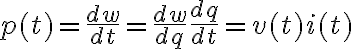 $p(t)=\frac{dw}{dt}=\frac{dw}{dq}\frac{dq}{dt}=v(t)i(t)$
